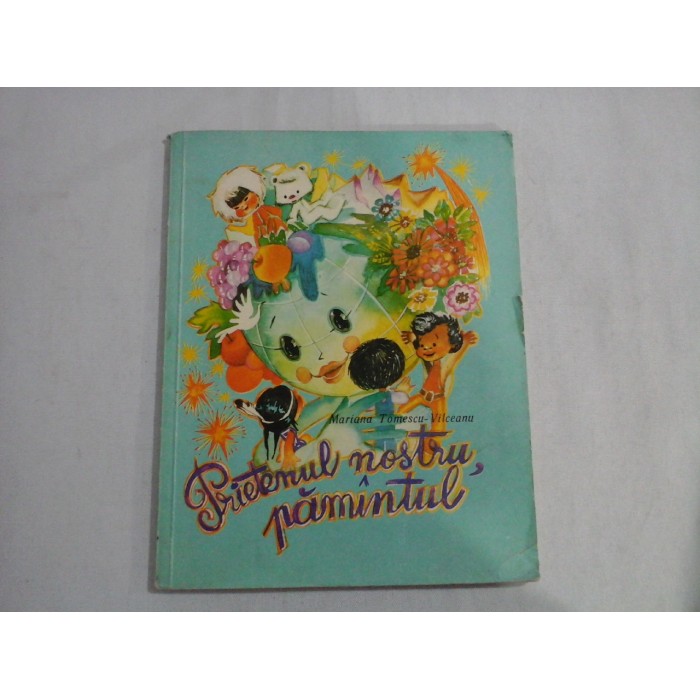       Prietenul  nostru, pamantul  -  Mariana  Tomescu-Vilceanu  -  Craiova, 1979 